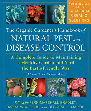 The Organic Gardener's Handbook of Natural Pest and Disease Control
A Complete Guide to Maintaining a Healthy Garden and Yard the Earth-Friendly Way by Fern  Marshall Bradley