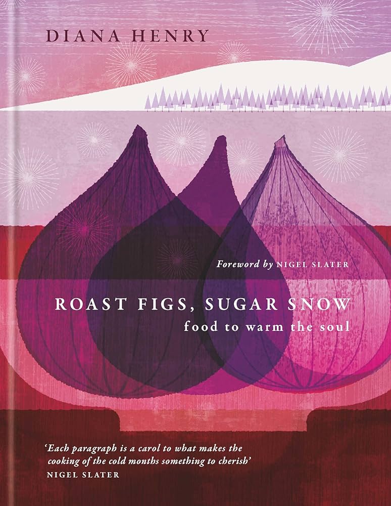 Roast Figs, Sugar Snow - Food to Warm the Soul | Diana Henry