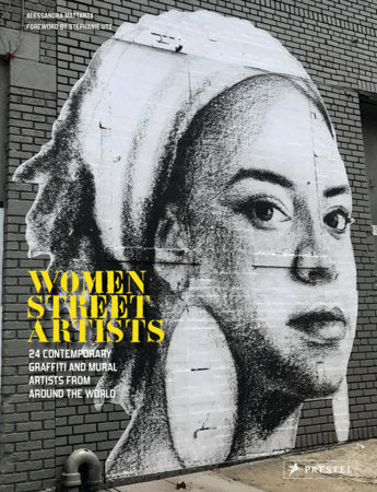 “Women Street Artists” 24 Contemporary Graffiti and Mural Artists From around the World - By Alessandra Mattanza