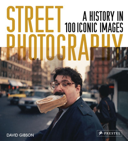 Street Photography: A History In 100 Iconic Images by David Gibson