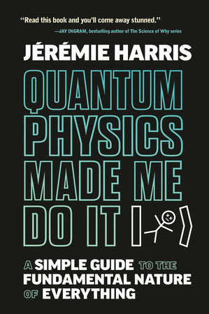 Quantum Physics Made me Do It | Jeremie Harris