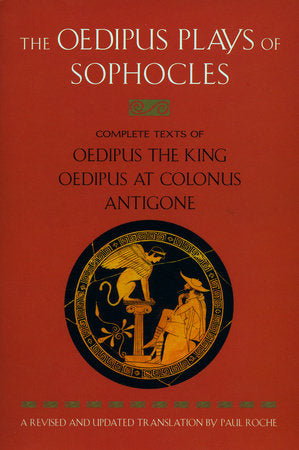 The Oedipus Plays of Sophocles | Complete texts of Oedipus the King, Oedipus at Colonus, and Antigone