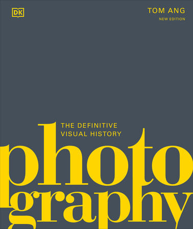 Photography: The Definitive Visual History New Edition | Tom Ang