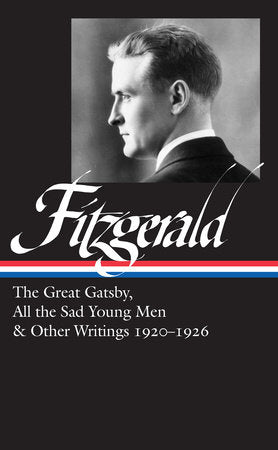 F. Scott Fitzgerald: The Great Gatsby, All the Sad Young Men & Other Writings 1920–26